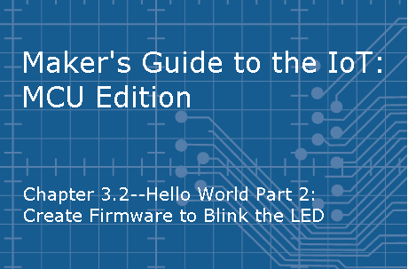 Hello World Part 2: Create firmware to blink the LED